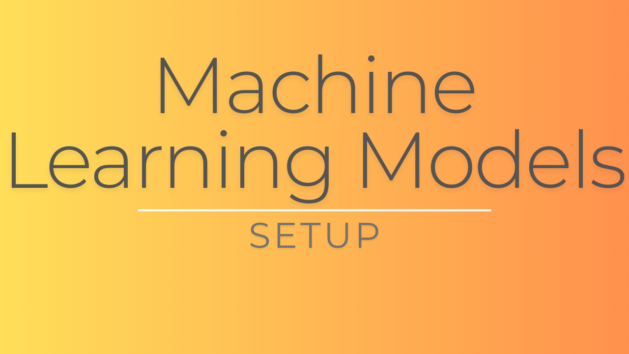 Machine Learning Models - Setup